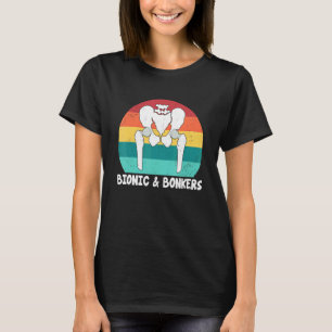 Bionic And Bonkers Hip Replacement Surgery T-Shirt