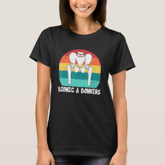 Bionic And Bonkers   Hip Replacement Surgery T-Shirt