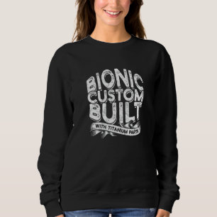 Bionic custom built with titanium parts - Knee Sur Sweatshirt