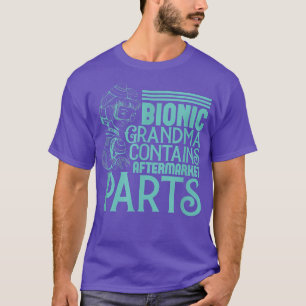 Bionic Grandma Aftermarket Parts  Knee & Hip Repla T-Shirt
