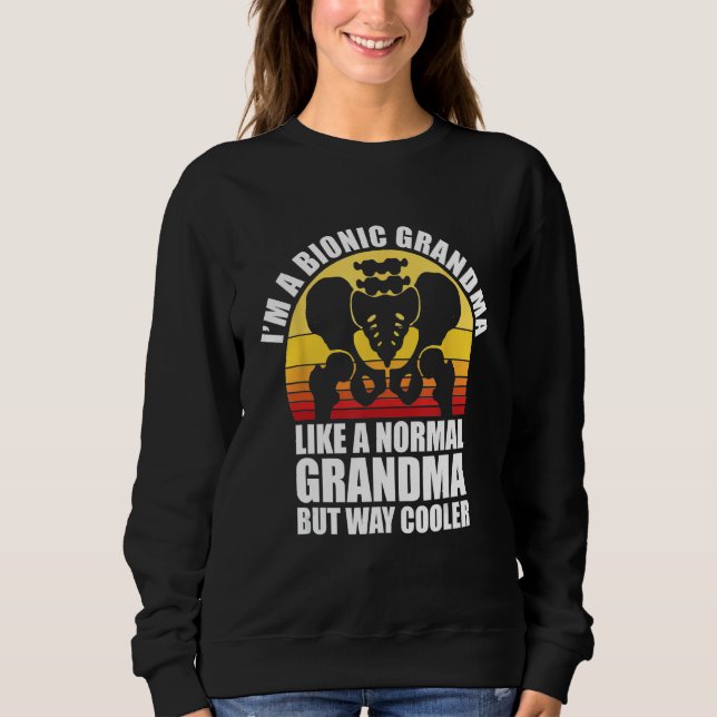 Bionic Grandma Hip Replacement Surgery Gift Sweatshirt (Front)
