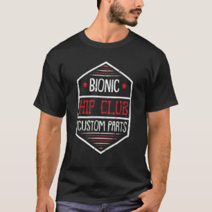 Bionic Hip Club Hip Replacement Surgery Recovery W T-Shirt