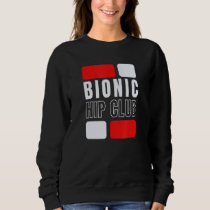 Bionic Hip Club Hip Replacement Surgery Sweatshirt