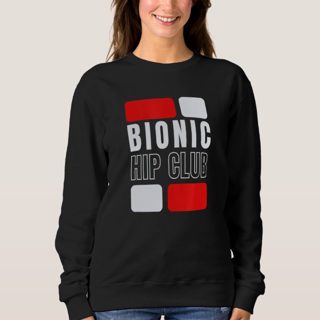 Bionic Hip Club  Hip Replacement Surgery Sweatshirt (Front)