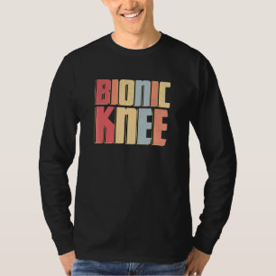 Bionic Knee Acl Surgery Knee Replacement Post Sur T-Shirt