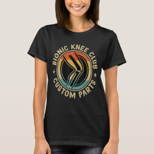 Bionic Knee Club Custom Parts Bones Knee Replacem T-Shirt
