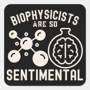 Biophysicists Are So Sentimental Square Sticker