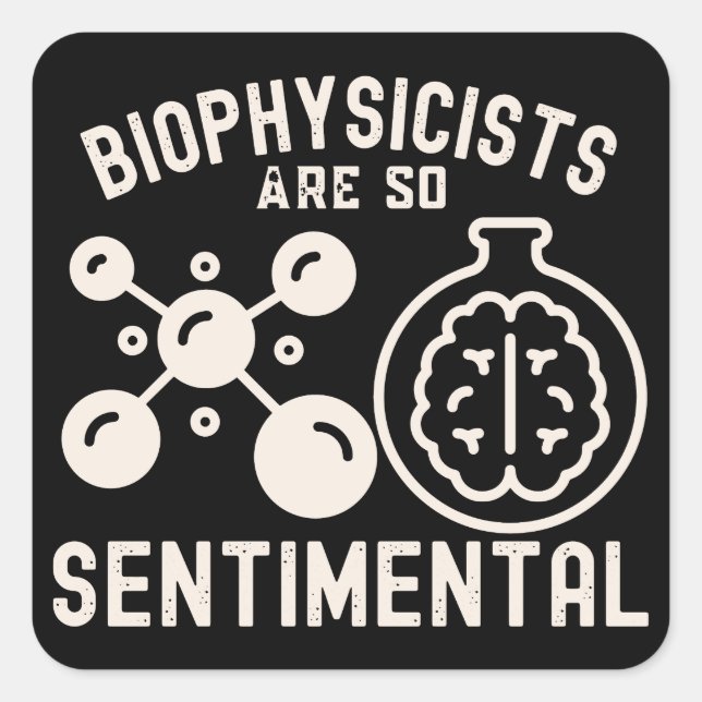 Biophysicists Are So Sentimental Square Sticker (Front)