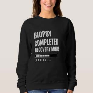 Biopsy Completed Recovey Mode Rehab Hospital Sweatshirt
