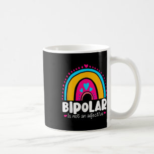 Bipolar Is Not An Adjective Mental Health Awarenes Coffee Mug