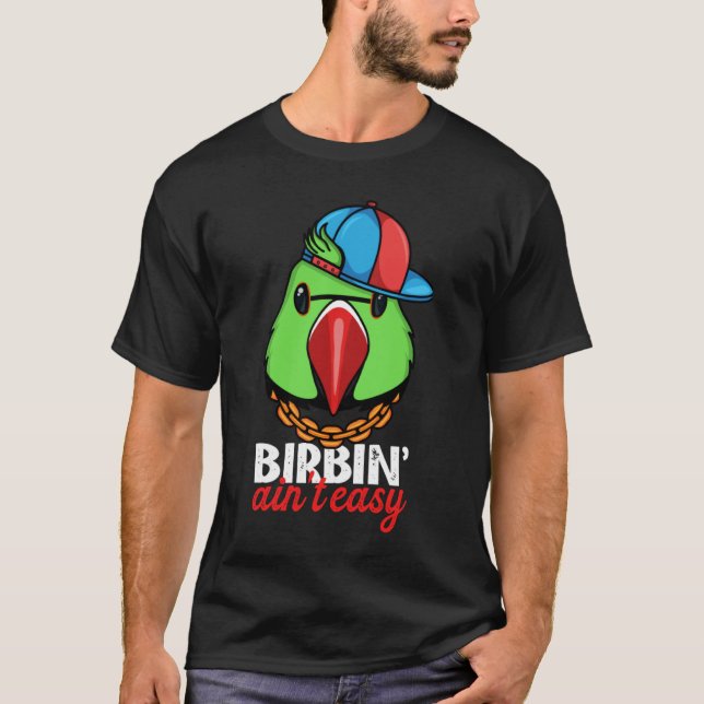 Birbing Ain't Easy Parrot I Green Indian Ringneck T-Shirt (Front)