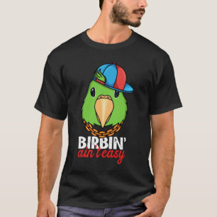 Birbing Ain't Easy Parrot I Green Parrotlet T-Shirt