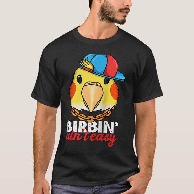 Birbing Ain't Easy Parrot I Lutino Cockatiel Ragla T-Shirt (Front)