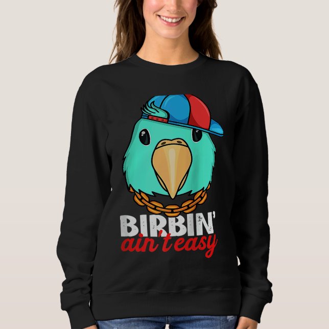 Birbing Ain't Easy Parrot I Turquoise Parrotlet Ra Sweatshirt (Front)