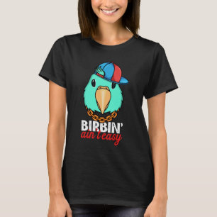 Birbing Ain't Easy Parrot I Turquoise Parrotlet T-Shirt
