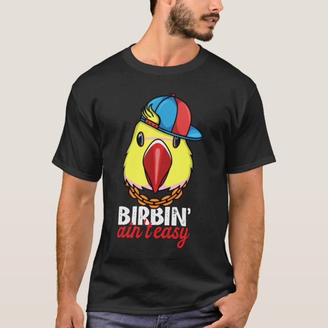 Birbing Ain't Easy Parrot I Yellow Indian Ringneck T-Shirt (Front)