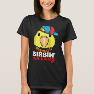 Birbing Ain't Easy Parrot I Yellow Parrotlet Ragla T-Shirt