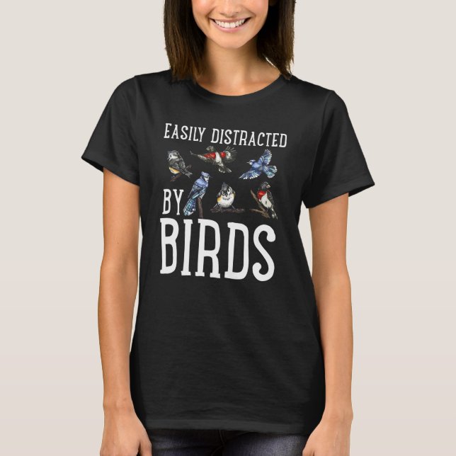 Bird   Birder Birdwatching  Easily Distracted By B T-Shirt (Front)