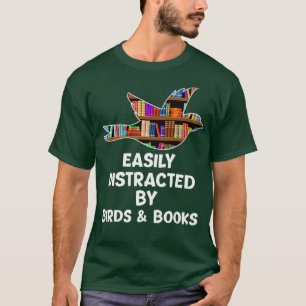 Bird & Book Lovers Easily Distracted by Birds and T-Shirt