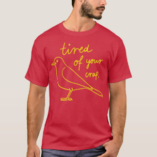 Bird Drawing Pigeon Is Tired Of Your Crap T-Shirt
