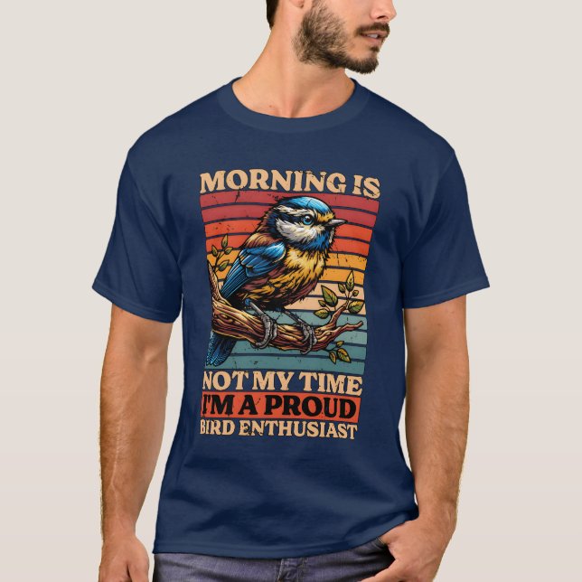 Bird Enthusiast Morning Is Not Myime Bird Lover gi T-Shirt (Front)