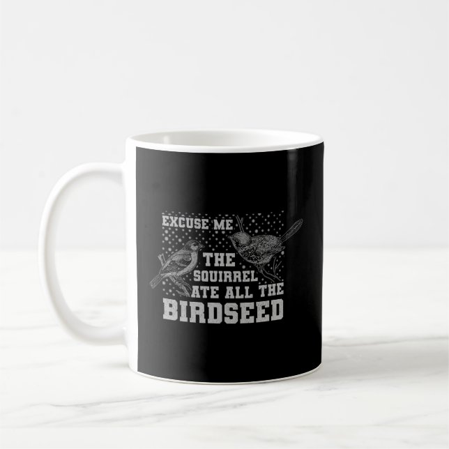 Bird Feeder Excuse Me The Squirrel Ate The Birdsee Coffee Mug (Left)