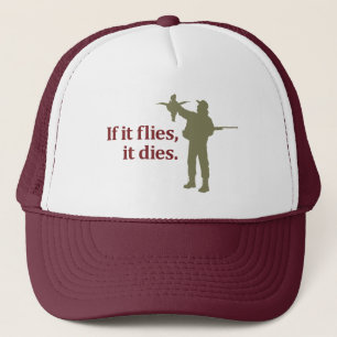 Bird hunting phrase: If it flies it dies, Trucker Hat