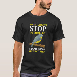 Bird  I Don't Always Stop To Look At Birds T-Shirt