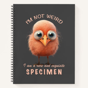 Bird I'm Not Weird I'm Rare Specimen cute Funny Notebook