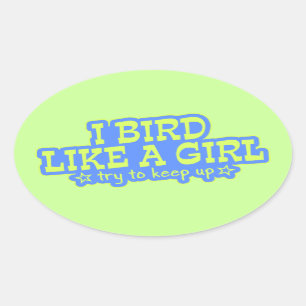 Bird Like a Girl ... Keep Up! Oval Sticker