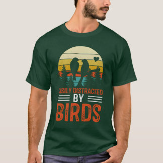 Bird Loversee for Women Men Easily Distracted by f T-Shirt