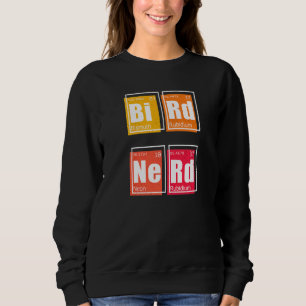 BIRD NERD Periodic Table of Elements Birding Watch Sweatshirt
