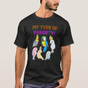 Bird Parrot Party Pet Love for birds My type of pa T-Shirt