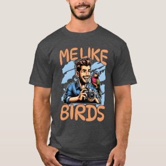 Bird Photography Me Like Birds Ornithology Birding T-Shirt