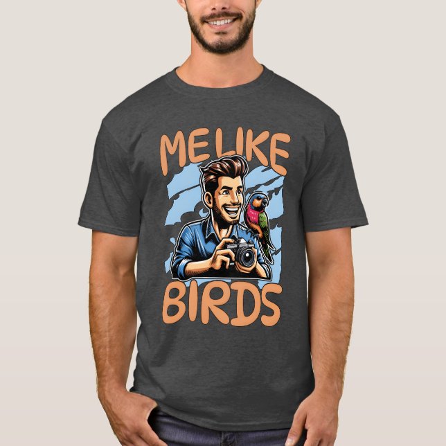 Bird Photography Me Like Birds Ornithology Birding T-Shirt (Front)
