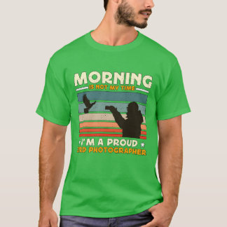 Bird Photography Morning Is Not Myime Bird Lover v T-Shirt