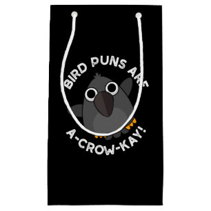 Bird Puns Are A-Crow-Kay Funny Crow Pun Dark BG Small Gift Bag