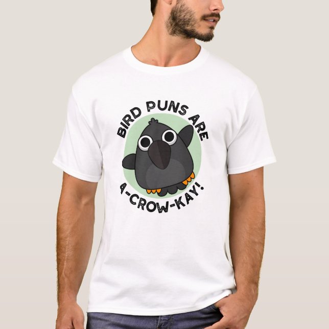 Bird Puns Are A-Crow-Kay Funny Crow Pun  T-Shirt (Front)