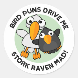 Bird Puns Drive Us Stork Raven Mad Funny Pun  Classic Round Sticker