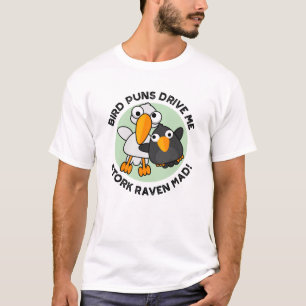 Bird Puns Drive Us Stork Raven Mad Funny Pun  T-Shirt
