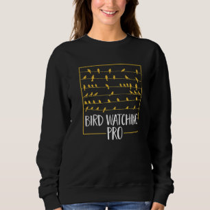 Bird Watcher Birding Bird Bird Watching Pro Sweatshirt