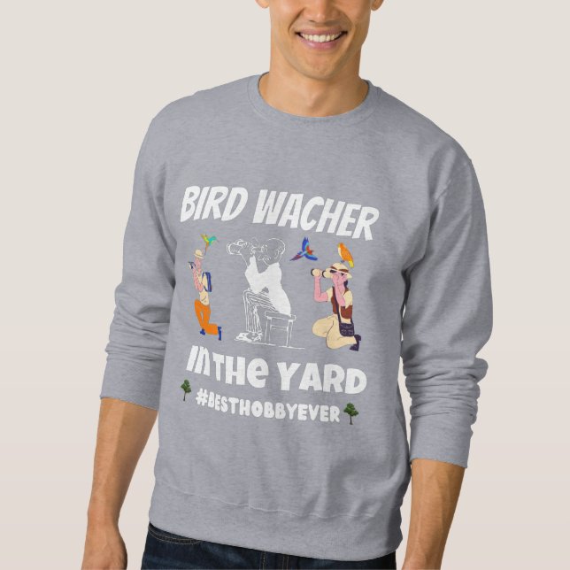 Bird watcher in the yard  sweatshirt (Front)