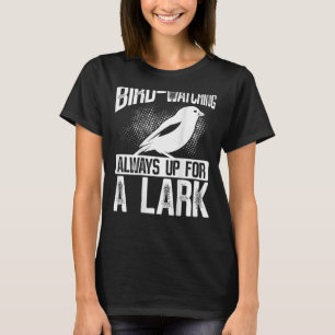 Bird Watching Always Up For A Lark Backprint Bird T-Shirt