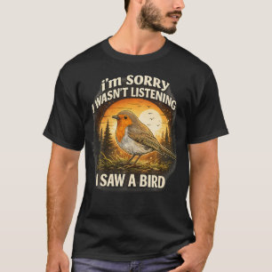 Bird Watching Apparel - I'M Sorry I Wasn't T-Shirt