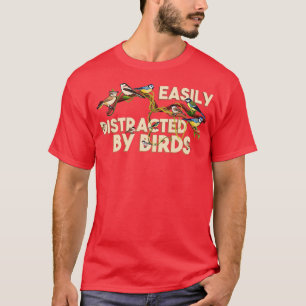 Bird Watching Birding Easily Distracted By Birds T-Shirt