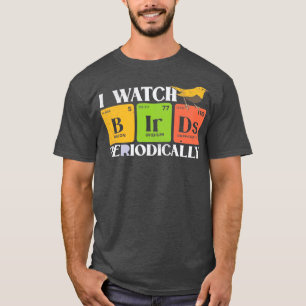 Bird Watching Birds Periodic able Bird Watcher  T-Shirt