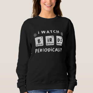 Bird Watching Birds Periodic Table, Zoology, Bird Sweatshirt