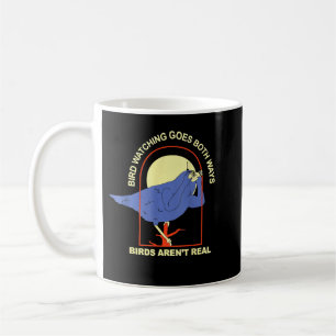 Bird Watching Goes Both Ways Birds Aren’t Real Coffee Mug