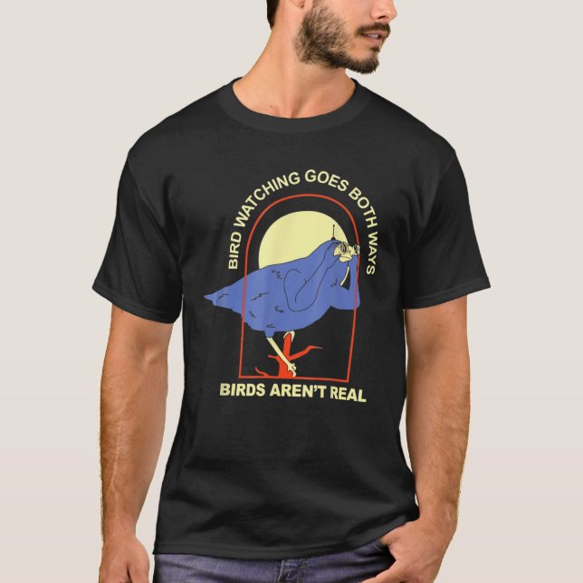 Bird Watching Goes Boths Ways; – Birds Aren’T Real T-Shirt (Front)