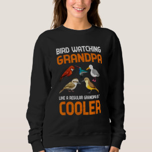 Bird Watching Grandpa like a Regular Grandpa but C Sweatshirt